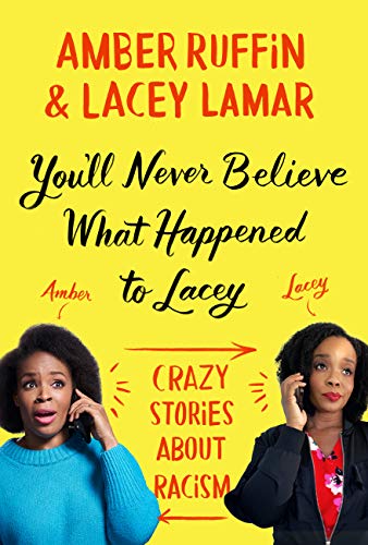You'll Never Believe What Happened to Lacey: Crazy Stories about Racism by Amber Ruffin, Lacey Lamar Audio Book